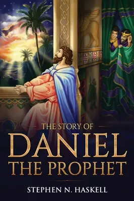 Dániel próféta története: Annotated - The Story of Daniel the Prophet: Annotated