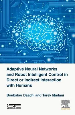 Adaptív neurális hálózatok és robotok intelligens vezérlése az emberrel való közvetlen vagy közvetett interakcióban - Adaptive Neural Networks and Robot Intelligent Control in Direct or Indirect Interaction with Humans