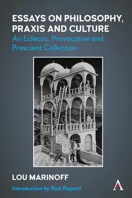 Esszék a filozófiáról, a gyakorlatról és a kultúráról: Egy eklektikus, provokatív és előrelátó gyűjtemény - Essays on Philosophy, Praxis and Culture: An Eclectic, Provocative and Prescient Collection