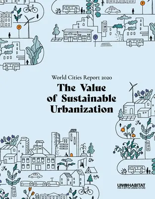 World Cities Report 2020: A fenntartható urbanizáció értéke - World Cities Report 2020: The Value of Sustainable Urbanization