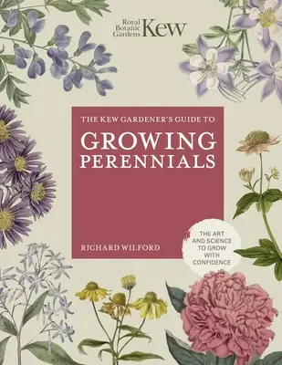 A Kew Gardener's Guide to Growing Perennials (A Kew-kertész útmutatója az évelő növények termesztéséhez) - The Kew Gardener's Guide to Growing Perennials