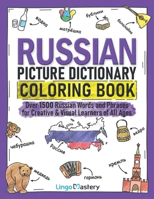 Russian Picture Dictionary Coloring Book: Több mint 1500 orosz szó és kifejezés kreatív és vizuális tanulóknak minden korosztály számára - Russian Picture Dictionary Coloring Book: Over 1500 Russian Words and Phrases for Creative & Visual Learners of All Ages