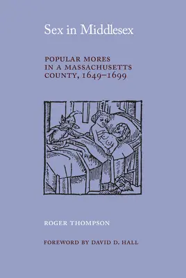 Szex Middlesexben: Népi erkölcsök egy massachusettsi megyében, 1649-1699 - Sex in Middlesex: Popular Mores in a Massachusetts County, 1649-1699