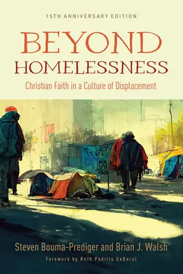 A hajléktalanságon túl, 15. évfordulós kiadás: Keresztény hit a kitelepítés kultúrájában - Beyond Homelessness, 15th Anniversary Edition: Christian Faith in a Culture of Displacement