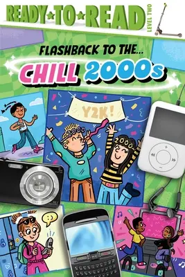 Flashback to the ... Chill 2000-es évek!: Olvasásra kész 2. szint - Flashback to the . . . Chill 2000s!: Ready-To-Read Level 2