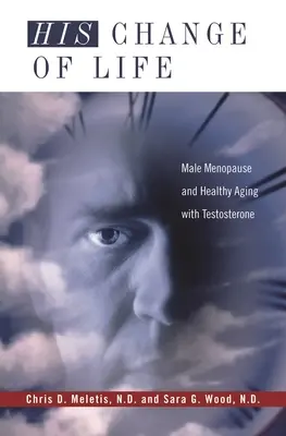 Életének megváltozása: Férfi menopauza és egészséges öregedés a tesztoszteron segítségével - His Change of Life: Male Menopause and Healthy Aging with Testosterone