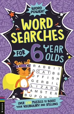 Wordsearches for 6 Year Olds: Több mint 130 rejtvény a szókincs és a helyesírás bővítéséhez - Wordsearches for 6 Year Olds: Over 130 Puzzles to Boost Your Vocabulary and Spelling