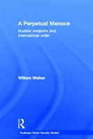 Věčná hrozba - Jaderné zbraně a mezinárodní řád - Perpetual Menace - Nuclear Weapons and International Order