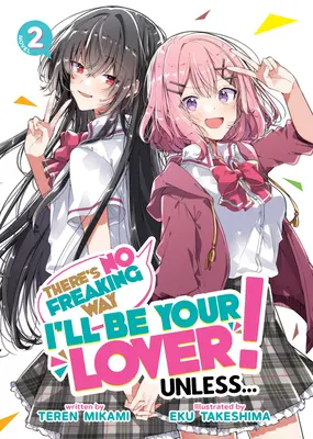 There's No Freaking Way I'll Be Your Lover! Hacsak... (Light Novel) Vol. 2 - There's No Freaking Way I'll Be Your Lover! Unless... (Light Novel) Vol. 2