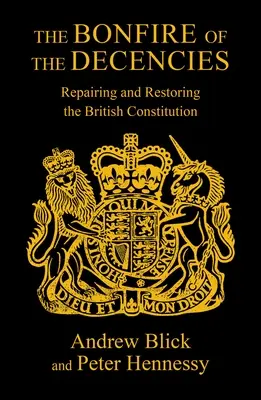 A tisztesség máglyája: A brit alkotmány javítása és helyreállítása - The Bonfire of the Decencies: Repairing and Restoring the British Constitution