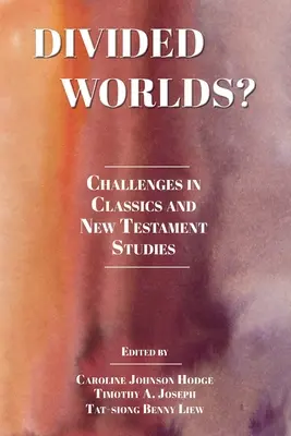 Megosztott világok? Kihívások a klasszikus és újszövetségi tanulmányokban - Divided Worlds?: Challenges in Classics and New Testament Studies