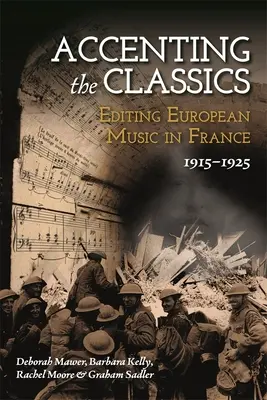 A klasszikusok hangsúlyozása: Az európai zene szerkesztése Franciaországban, 1915-1925 - Accenting the Classics: Editing European Music in France, 1915-1925