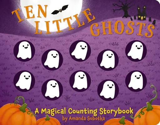 Tíz kis szellem: Egy varázslatos számolós mesekönyv - Ten Little Ghosts: A Magical Counting Storybook