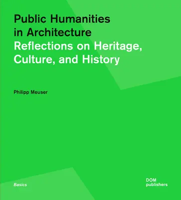 Közéleti humán tudományok az építészetben: Gondolatok az örökségről, a kultúráról és a történelemről - Public Humanities in Architecture: Reflections on Heritage, Culture, and History