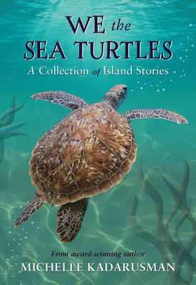 Mi, a tengeri teknősök: Szigeti történetek gyűjteménye - We the Sea Turtles: A Collection of Island Stories