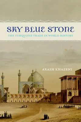 Égszínkék kő: A türkizkereskedelem a világtörténelemben 20. kötet - Sky Blue Stone: The Turquoise Trade in World History Volume 20