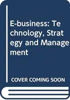 E-business - Technologie, strategie a řízení (Bocij Paul (Aston University)) - E-business - Technology, Strategy and Management (Bocij Paul (Aston University))