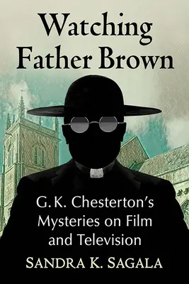 Watching Father Brown: G. K. Chesterton rejtélyei a filmben és a televízióban - Watching Father Brown: G.K. Chesterton's Mysteries on Film and Television