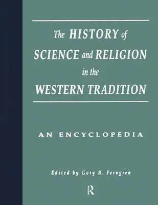 A tudomány és a vallás története a nyugati hagyományban: Enciklopédia - The History of Science and Religion in the Western Tradition: An Encyclopedia