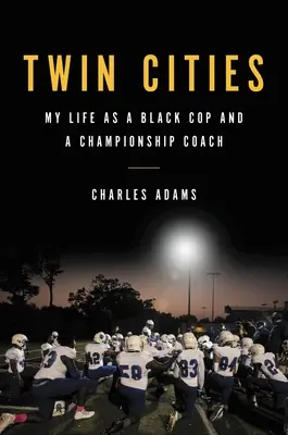 Twin Cities: Az életem fekete rendőrként és bajnoki edzőként - Twin Cities: My Life as a Black Cop and a Championship Coach