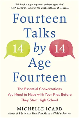 Tizennégy beszélgetés tizennégy éves korig: The Essential Conversations You Need to Have With Your Kids Before They Start High School - Fourteen Talks by Age Fourteen: The Essential Conversations You Need to Have with Your Kids Before They Start High School