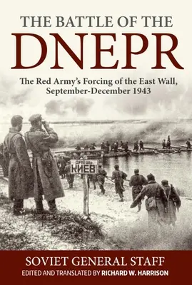 A Dnyeprnél vívott csata: A Vörös Hadsereg erőltetése a keleti falon, 1943. szeptember-december - The Battle of the Dnepr: The Red Army's Forcing of the East Wall, September-December 1943