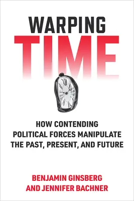 Az idő elferdítése: Hogyan manipulálják a versengő politikai erők a múltat, a jelent és a jövőt? - Warping Time: How Contending Political Forces Manipulate the Past, Present, and Future