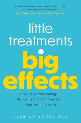 Kis kezelések, nagy hatások: How to Build Meaningful Moments That Can Transform Your Mental Health - Little Treatments, Big Effects: How to Build Meaningful Moments That Can Transform Your Mental Health