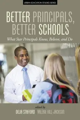 Jobb igazgatók, jobb iskolák: Amit a sztárigazgatók tudnak, hisznek és tesznek - Better Principals, Better Schools: What Star Principals Know, Believe, and Do