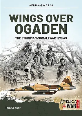 Szárnyak Ogaden felett: Az etióp-szomáliai háború, 1978-1979 - Wings Over Ogaden: The Ethiopian-Somali War, 1978-1979