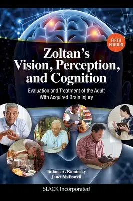 Zoltán látása, észlelése és megismerése: A szerzett agysérüléssel élő felnőttek értékelése és kezelése, ötödik kiadás - Zoltan's Vision, Perception, and Cognition: Evaluation and Treatment of the Adult With Acquired Brain Injury, Fifth Edition