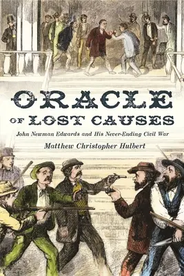 Az elveszett ügyek orákulumai: John Newman Edwards és az ő véget nem érő polgárháborúja - Oracle of Lost Causes: John Newman Edwards and His Never-Ending Civil War