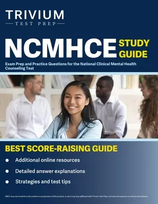 NCMHCE tanulmányi útmutató: Vizsgafelkészítés és gyakorlati kérdések a Nemzeti Klinikai Mentális Egészségügyi Tanácsadói Teszthez - NCMHCE Study Guide: Exam Prep and Practice Questions for the National Clinical Mental Health Counseling Test