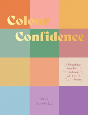 Színes bizalom: A Practical Handbook to Embracing Colour in Your Home (Gyakorlati kézikönyv a színek használatához otthonában) - Colour Confidence: A Practical Handbook to Embracing Colour in Your Home