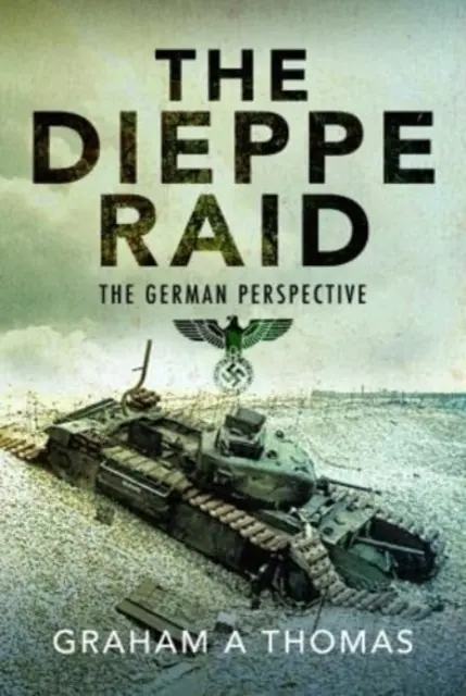 A dieppe-i rajtaütés: a németek szemszögéből - The Dieppe Raid: The German Perspective