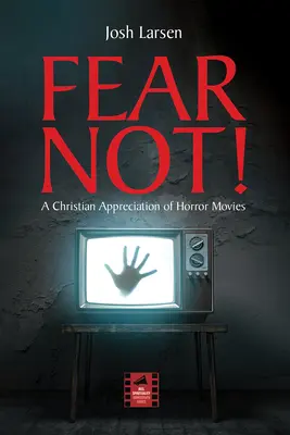 Ne félj! A horrorfilmek keresztény értékelése - Fear Not!: A Christian Appreciation of Horror Movies