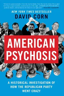 Amerikai pszichózis: Történelmi vizsgálat arról, hogyan őrült meg a Republikánus Párt - American Psychosis: A Historical Investigation of How the Republican Party Went Crazy