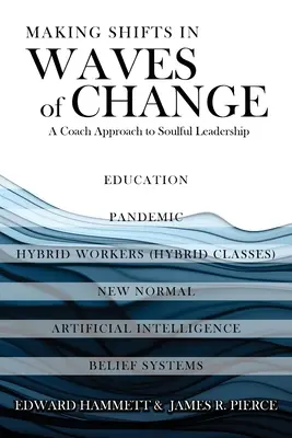 A változás hullámain való elmozdulások: A lélekkel teli vezetés coach megközelítése - Making Shifts In Waves Of Change: A Coach Approach To Soulful-Leadership