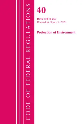 Code of Federal Regulations, Title 40 Protection of the Environment 190-259, felülvizsgálva 2020. július 1-jétől (Office of the Federal Register (U S )) - Code of Federal Regulations, Title 40 Protection of the Environment 190-259, Revised as of July 1, 2020 (Office of the Federal Register (U S ))