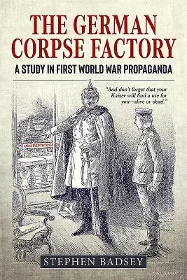 A német hullagyár: A Study in First World War Propaganda - The German Corpse Factory: A Study in First World War Propaganda