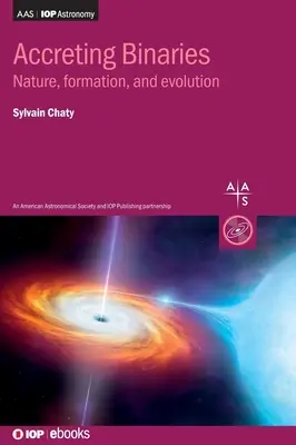 Accreting Binaries: Természet, kialakulás és evolúció - Accreting Binaries: Nature, formation, and evolution