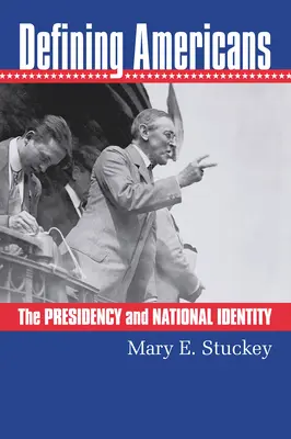 Az amerikaiak meghatározása: Az elnökség és a nemzeti identitás - Defining Americans: The Presidency and National Identity