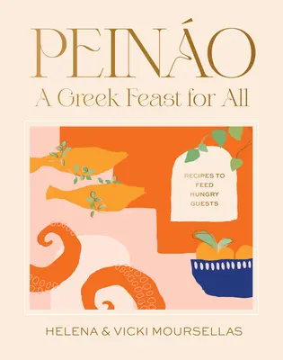 Peino: A Greek Feast for All: Receptek az éhes vendégek etetéséhez - Peino: A Greek Feast for All: Recipes to Feed Hungry Guests