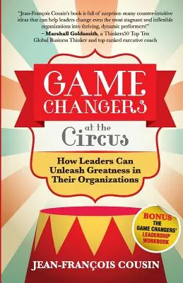 Játékváltók a cirkuszban: Hogyan szabadíthatják fel a vezetők a nagyságot a szervezetükben - Game Changers at the Circus: How Leaders Can Unleash Greatness in Their Organizations