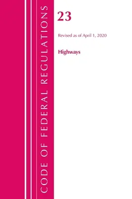 Code of Federal Regulations, Title 23 Highways, felülvizsgálva 2020. április 1-jétől (Office of the Federal Register (U S )) - Code of Federal Regulations, Title 23 Highways, Revised as of April 1, 2020 (Office of the Federal Register (U S ))