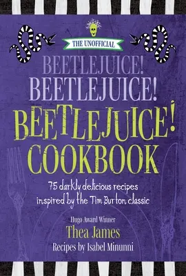 A nem hivatalos Beetlejuice! Beetlejuice! Beetlejuice! Szakácskönyv: Tim Burton klasszikusa által ihletett 75 sötéten finom recept - The Unofficial Beetlejuice! Beetlejuice! Beetlejuice! Cookbook: 75 Darkly Delicious Recipes Inspired by the Tim Burton Classic