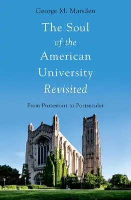 Az amerikai egyetem lelkének felülvizsgálata - A protestánsoktól a posztszekulárisokig - Soul of the American University Revisited - From Protestant to Postsecular