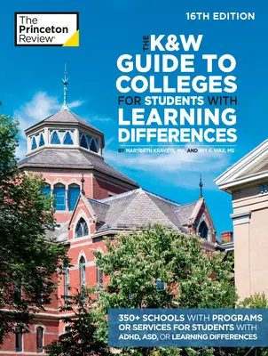 The K&W Guide to Colleges for Students with Learning Differences, 16. kiadás: 350+ iskola programokkal vagy szolgáltatásokkal az ADHD-s, ASD-s vagy más tanulási zavarral küzdő diákok számára - The K&W Guide to Colleges for Students with Learning Differences, 16th Edition: 350+ Schools with Programs or Services for Students with ADHD, ASD, or