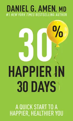 30%-kal boldogabb 30 nap alatt: Gyors kezdés a boldogabb, egészségesebb énedhez - 30% Happier in 30 Days: A Quick Start to a Happier, Healthier You