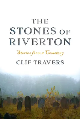 Riverton kövei: Történetek egy temetőből - The Stones of Riverton: Stories from a Cemetery